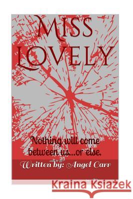 Miss Lovely: Nothing will come between us...or else Carr, Angel 9780692531013 Angel Carr