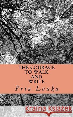 The Courage to Walk and Write Pria Louka 9780692531464 Alphabetics