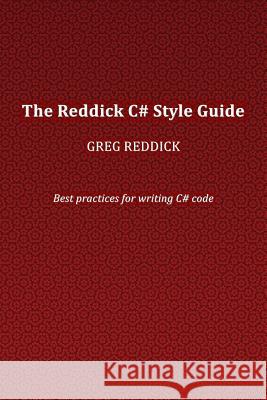 The Reddick C# Style Guide: Best practices for writing C# code Reddick, Greg 9780692531747