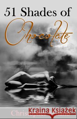 51 Shades of Chocolate Christopher Milano 9780692532164 Cmcarsllc