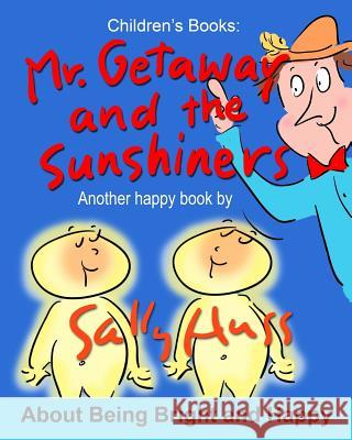 Mr. Getaway and the Sunshiners Sally Huss 9780692532515 Huss Publishing