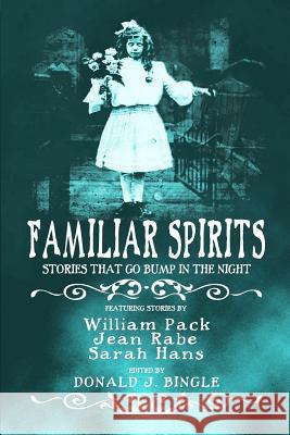 Familiar Spirits Donald J. Bingle Ts Rhodes Melanie Waghorne 9780692532959