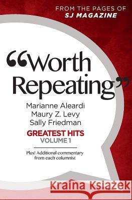 Worth Repeating: Greatest Hits Volume One Marianne Aleardi Maury Z. Levy Sally Friedman 9780692534410