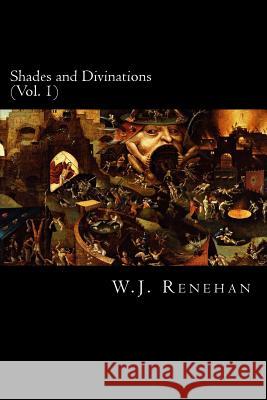 Shades and Divinations (Vol. 1) W. J. Renehan 9780692534533 Dark Hall Press