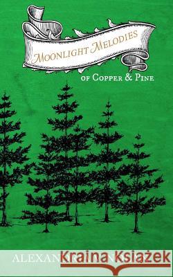 Moonlight Melodies of Copper & Pine: A Novel of Early Michigan Alexandria V. Nolan 9780692535189