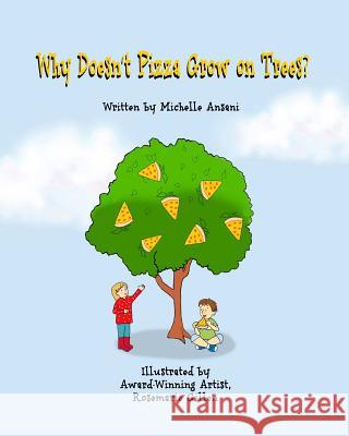 Why Doesn't Pizza Grow on Trees? Michelle Ansani Rosemarie Gillen 9780692535981