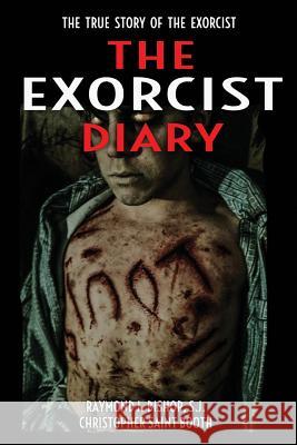 The Exorcist Diary: The True Story Raymond J. Bishop Christopher Saint Booth 9780692536698 Spooked TV Publications