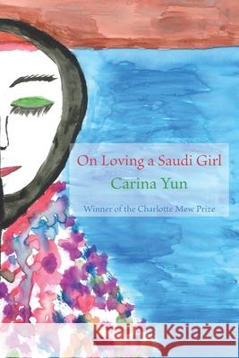 On Loving a Saudi Girl Carina Yun 9780692536902 Headmistress Press