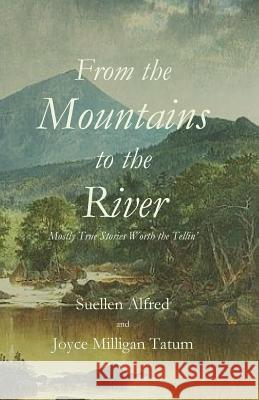 From the Mountains to the River Suellen Alfred Joyce Millgan Tatum 9780692537022 Parson's Porch