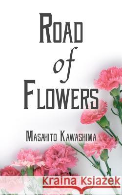 Road of Flowers Masahito Kawashima 9780692537213 Rivershore Books