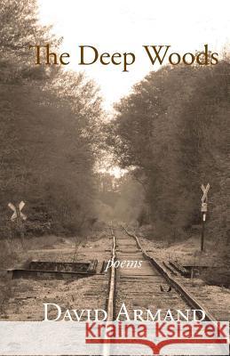 The Deep Woods David Armand 9780692538142 Blue Horse Press