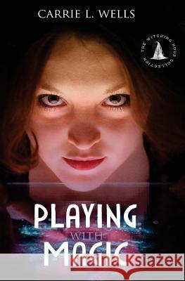 Playing with Magic Carrie L. Wells 9780692539101 Whr Publishing