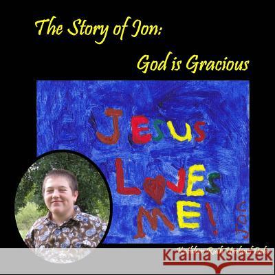 The Story of Jon: God is Gracious Vailliencourt, Karen Lousie 9780692539484 Jubilant Publishing