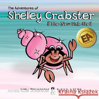 The Adventures of Shelley Crabster & The New Pink Shell Davis, Mara 9780692540046 Kimberly Johnson