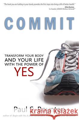 Commit: Transform Your Body and Your Life With the Power of Yes Nordby, Jacob 9780692540091 Toby Dog Publishing