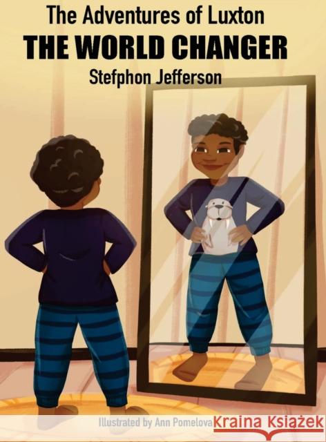 The Adventures of Luxton the World Changer Stefphon Jefferson 9780692540282