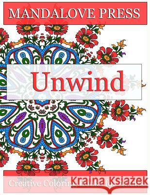 Unwind: Relax and give your inner artist free reign with 30 original, one-of-a-kind mandala and repeating pattern designs! Rel Creative Coloring Books for Adults 9780692540985