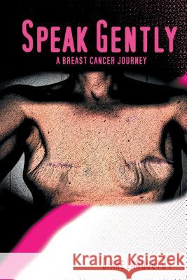 Speak Gently: A Breast Cancer Journey Diane Lanquetot 9780692541654 Dalloway Press