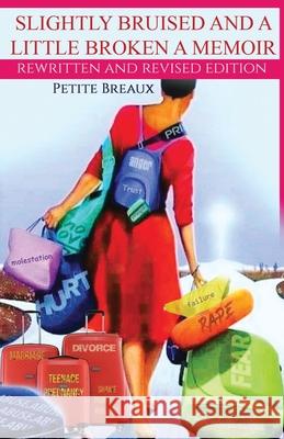 Slightly Bruised and a Little Broken: A Memoir Petite Breaux, Dara (dara Copyeditor) D 9780692541753 Petite Breaux