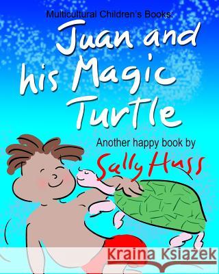 Juan and His Magic Turtle Sally Huss 9780692542057