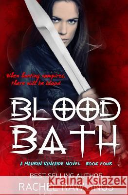 Blood Bath: Book Four The Maurin Kincaide Series Rawlings, Rachel 9780692542118 R Squared Publishing