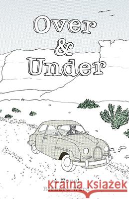 Over and Under: An Account of a Youthful Journey in a Distant Time and Land Richard Ward 9780692542217 Rolypoly Press