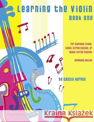 Learning the Violin, Book One: Expanded Edition Cassia Harvey 9780692542453 C. Harvey Publications