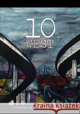10 West: A Collection of Art & Poetry by Joe Wright Joe Wright 9780692542972 Downtown Playrground Art Collective