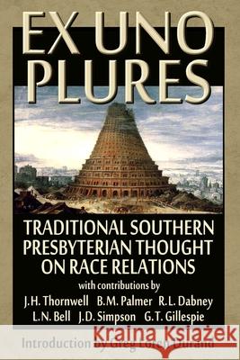 Ex Uno Plures: Traditional Southern Presbyterian Thought on Race Relations Et Al J. H. Thornwell, R.L B Greg Loren Durand 9780692543283 Institute for Southern Historical Review