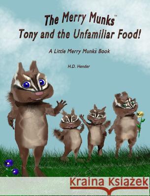 The Merry Munks: Tony and the Unfamiliar Food!: A Little Merry Munks Book H. D. Hender H. D. Hender 9780692543566 Merry Munks LLC