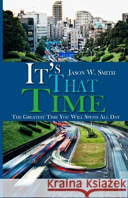 It's That Time: The Greatest Time You Will Spend All Day Jason W. Smith 9780692543597
