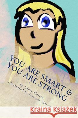 You Are Smart & You Are Strong: A Book of Empowerment for Children Laura Harris Corinne Harris 9780692545294 