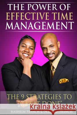 The Power of Effective Time Management: The 9 Strategies To Get It Done Francis, Deborah 9780692546642