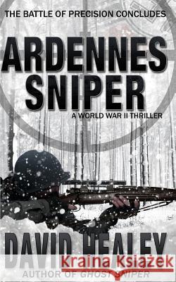 Ardennes Sniper: A World War II Thriller David Healey 9780692547045