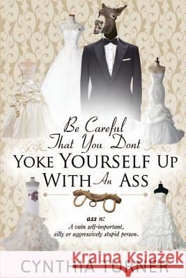 Be Careful that You Don't Yoke Yourself Up With An Ass Royston, Claude R. 9780692548905 Royal Media & Publishing