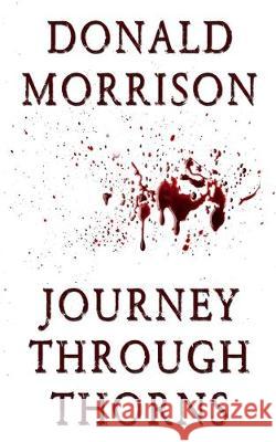 Journey Through Thorns Donald Morrison 9780692549834 Dark Forest Publishing