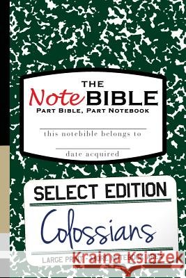 The NoteBible: Select Edition - New Testament Colossians Michael, Christian 9780692550021 Scroll Media