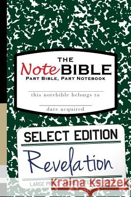 The NoteBible: Select Edition - New Testament Revelation Michael, Christian 9780692550052 Scroll Media