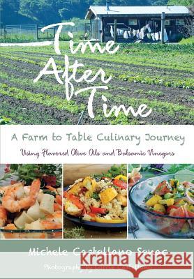 Time After Time: A Farm to Table Culinary Journey Michele Castellano Senac Lorrie Castellano 9780692550076