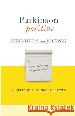 Parkinson Positive: Strength for the Journey Jerry Gill Bruce McIntyre 9780692550281