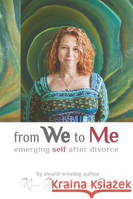 From We To Me: Emerging Self After Divorce Sami, Kerri Hummingbird 9780692551738 Siwarkinte Publishing