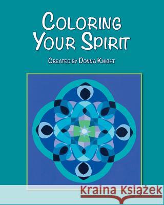 Coloring Your Spirit Donna L. Knight 9780692553350 Not Avail