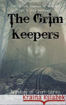 The Grim Keepers: Anthology of Short Stories Kathrin Hutson Laura Callender Cayce Berryman 9780692553398 Cwc