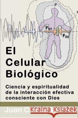 El Celular Biologico: Ciencia y Espiritualidad de la Interaccion Efectiva Consciente con Dios Martino, Juan Carlos 9780692553572 Juan Carlos Martino