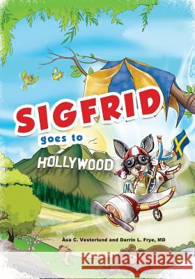 Sigfrid Goes To Hollywood Frye MD, Darrin L. 9780692554364 Asa Vesterlund