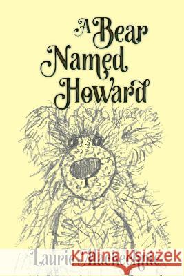 A Bear Named Howard Laurie Mackechnie 9780692554937