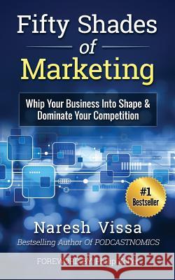 Fifty Shades Of Marketing: Whip Your Business Into Shape & Dominate Your Competition Kotler, Philip 9780692554968 Krish Publishing