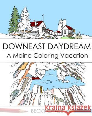 Downeast Daydream: A Maine Coloring Vacation Becky Chase 9780692555224 Twin Fawn Media