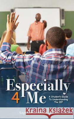 Especially 4 Me: A Student's Guide to Understanding the IEP Angelise Rouse 9780692555255