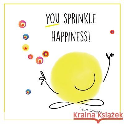 You Sprinkle Happiness! Laura LaVigne 9780692556795